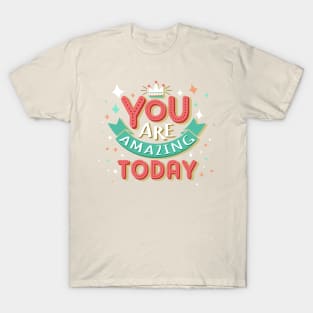 You are amazing today T-Shirt